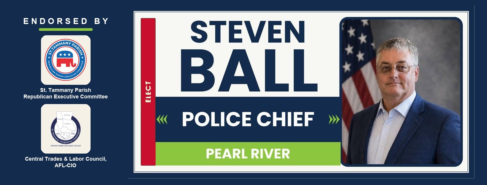 Elect Steven Ball - Police Chief, Pearl River - endorsed by the St. Tammany Parish Republican Executive Committee and the Central Trades & Labor Council, AFL-CIO